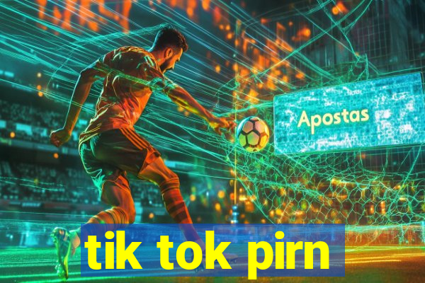 tik tok pirn